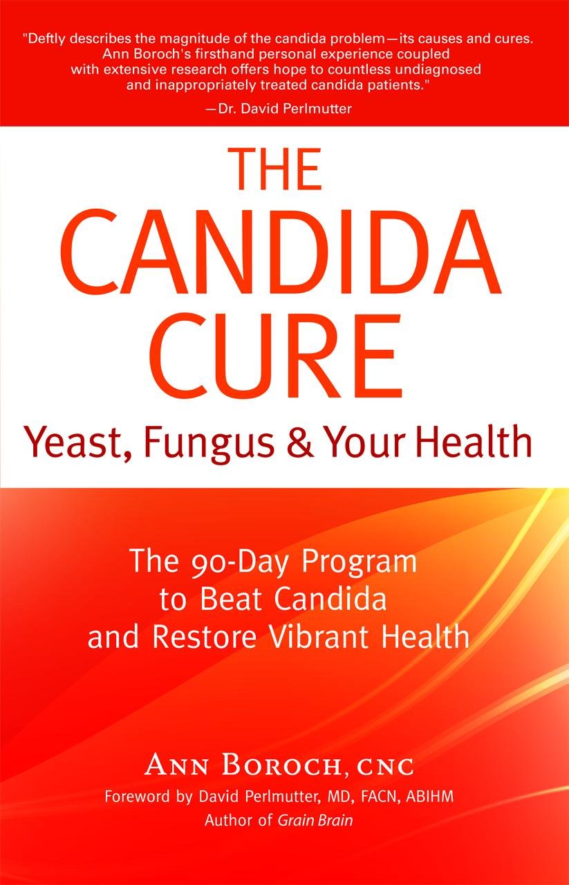 The Candida Cure: Yeast, Fungus & Your Health  The 90Day Program To Beat Candida & Restore Vibrant Health