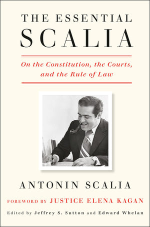 The Essential Scalia: On the Constitution, the Courts, and the Rule of Law,Used