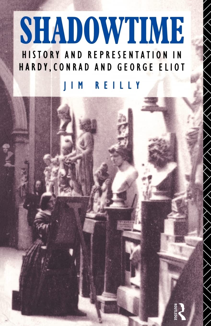 Shadowtime: History And Representation In Hardy, Conrad And George Eliot
