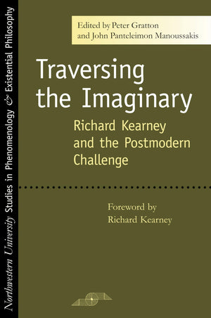 Traversing The Imaginary: Richard Kearney And The Postmodern Challenge (Studies In Phenomenology And Existential Philosophy),Used