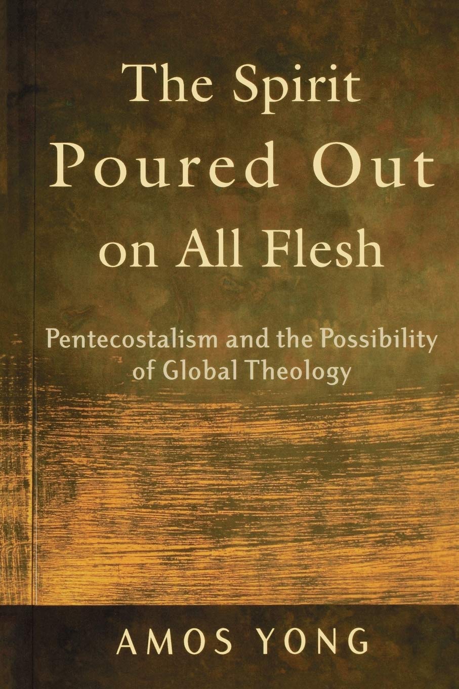 The Spirit Poured Out on All Flesh: Pentecostalism and the Possibility of Global Theology,Used