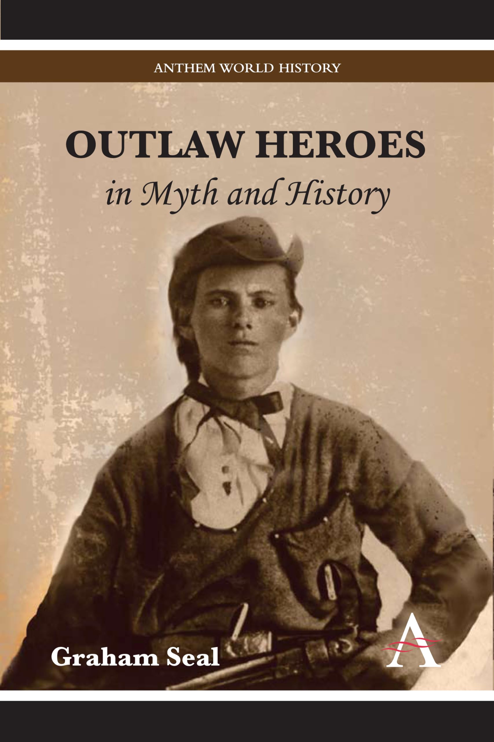 Outlaw Heroes in Myth and History (Anthem World History),Used