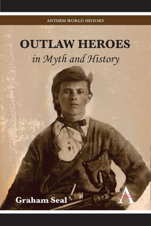 Outlaw Heroes in Myth and History (Anthem World History),Used