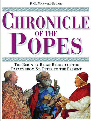 Chronicle Of The Popes: The Reignbyreign Record Of The Papacy Over 2000 Years