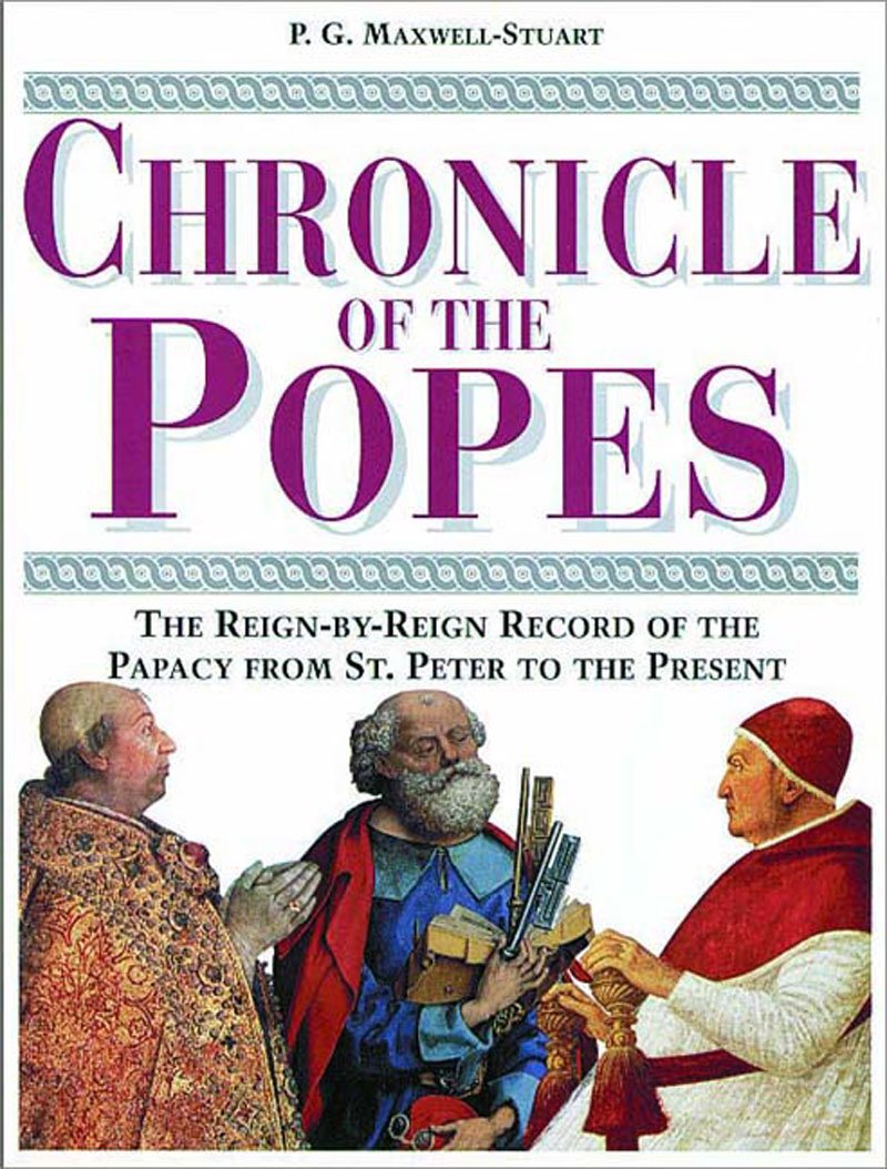 Chronicle Of The Popes: The Reignbyreign Record Of The Papacy Over 2000 Years