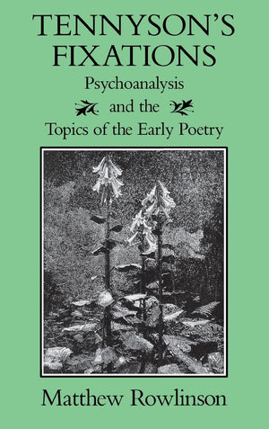 Tennyson'S Fixations: Psychoanalysis And The Topics Of The Early Poetry (Victorian Literature And Culture Series),Used