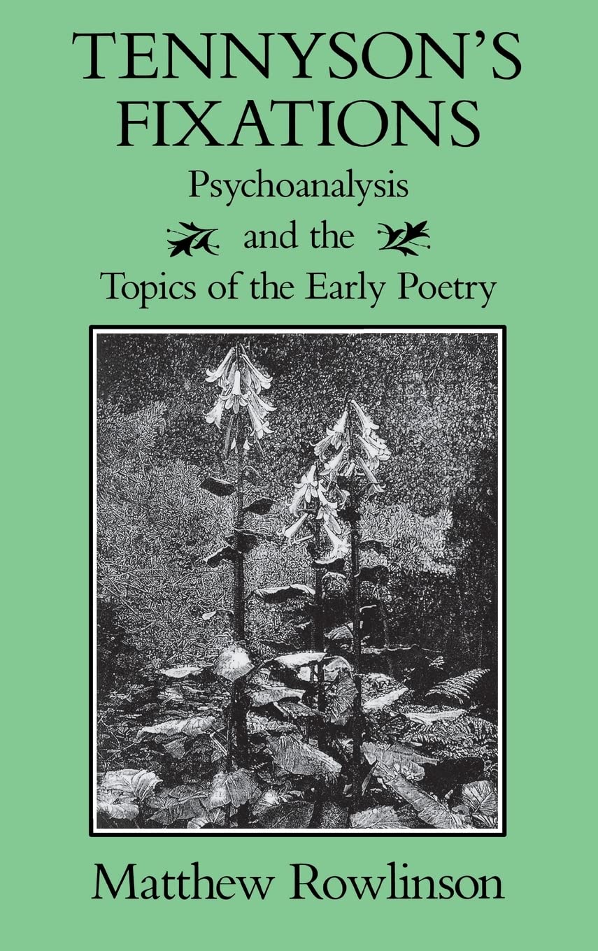 Tennyson'S Fixations: Psychoanalysis And The Topics Of The Early Poetry (Victorian Literature And Culture Series),Used