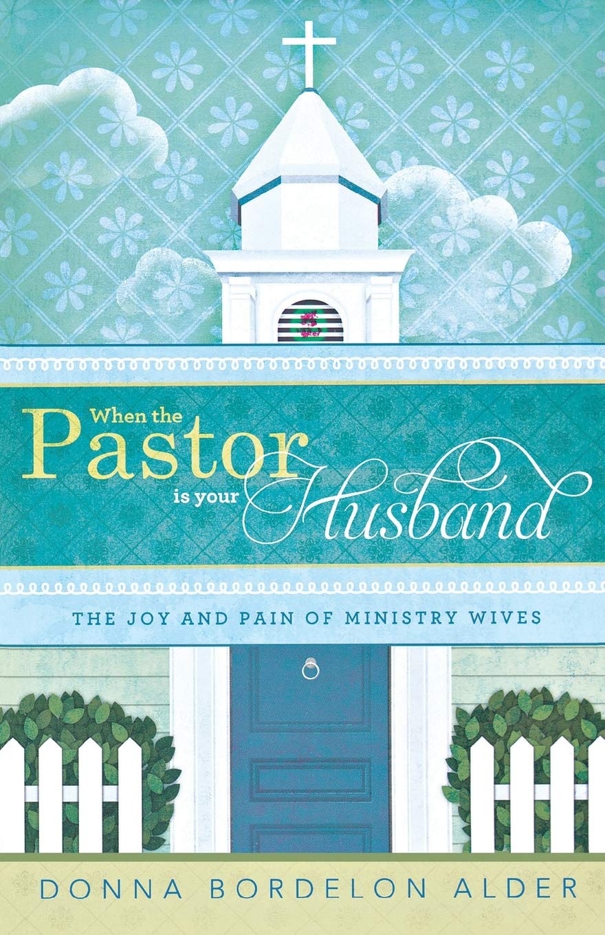 When The Pastor Is Your Husband: The Joy And Pain Of Ministry Wives,New