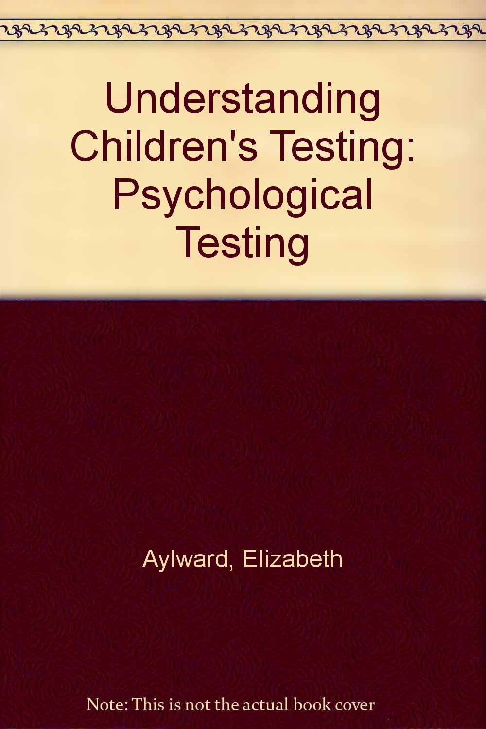 Understanding Children's Testing: Psychological Testing,New