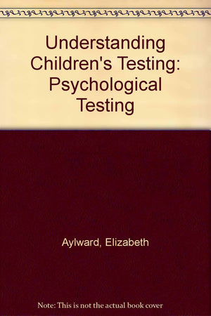 Understanding Children's Testing: Psychological Testing,New