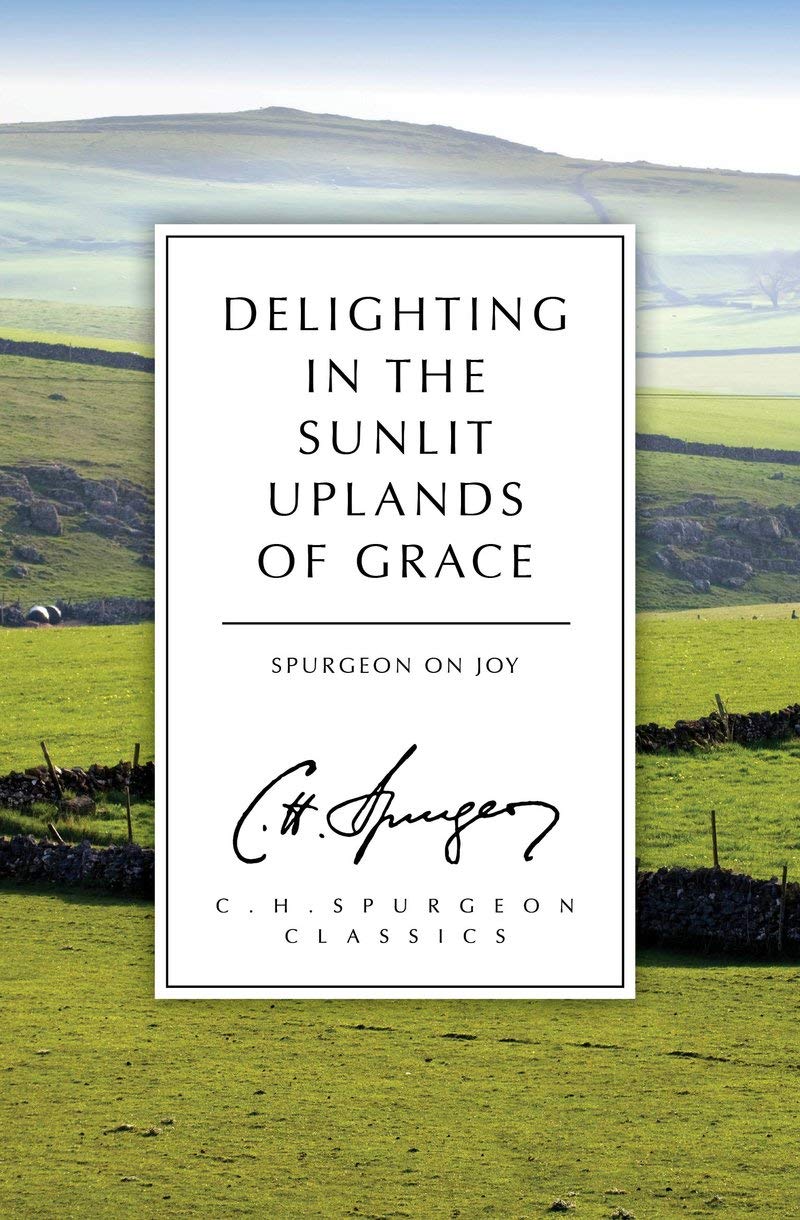 Delighting in the Sunlit Uplands of Grace: Spurgeon on Joy,Used