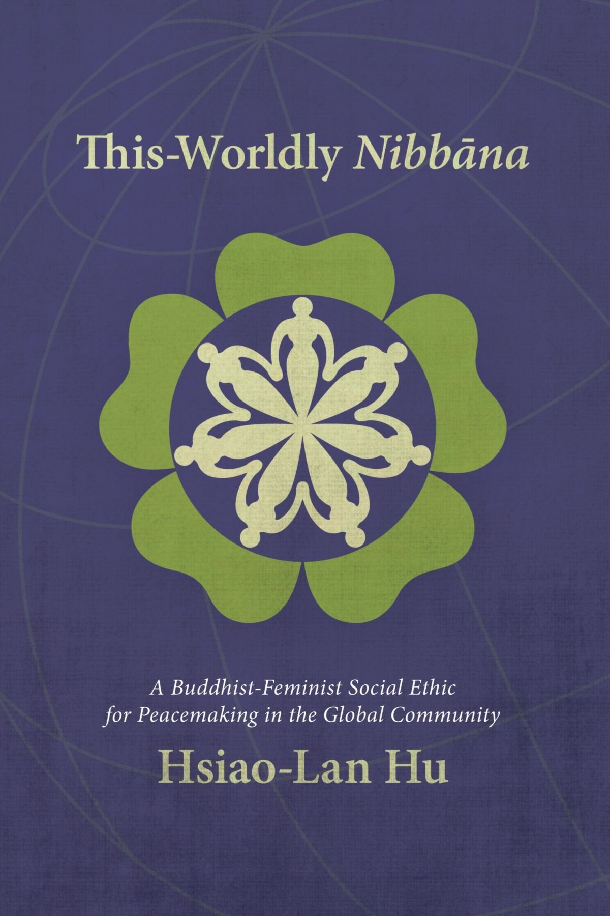 ThisWorldly Nibbana: A BuddhistFeminist Social Ethic for Peacemaking in the Global Community,Used