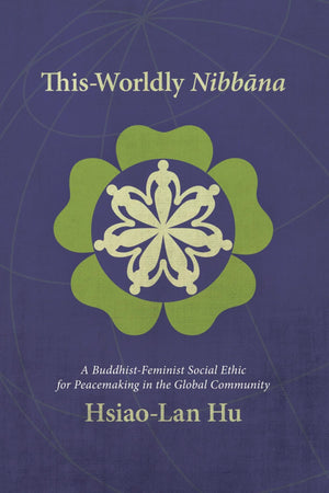 ThisWorldly Nibbana: A BuddhistFeminist Social Ethic for Peacemaking in the Global Community,Used