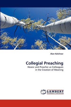 Collegial Preaching: Hearer and Preacher as Colleagues in the Creation of Meaning,Used