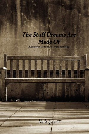 The Stuff Dreams Are Made Of A Journey In The Pursuit Of True Forgiveness,New