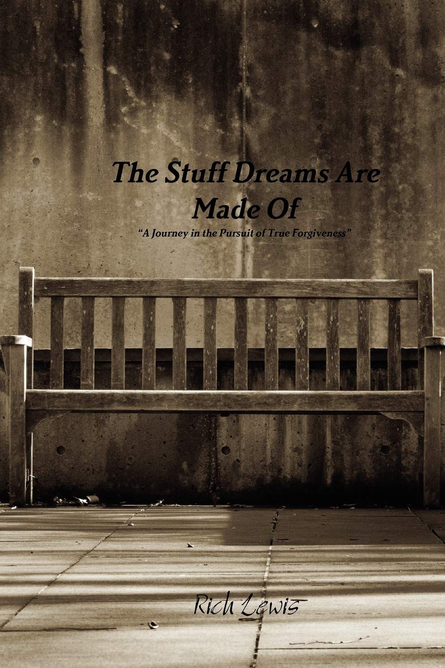 The Stuff Dreams Are Made Of A Journey In The Pursuit Of True Forgiveness,New