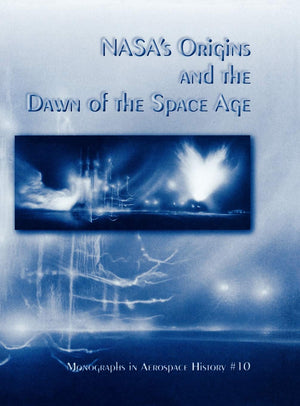 Nasa'S Origins And The Dawn Of The Space Age. Monograph In Aerospace History, No. 10, 1998,Used