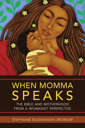 When Momma Speaks: The Bible and Motherhood from a Womanist Perspective,Used