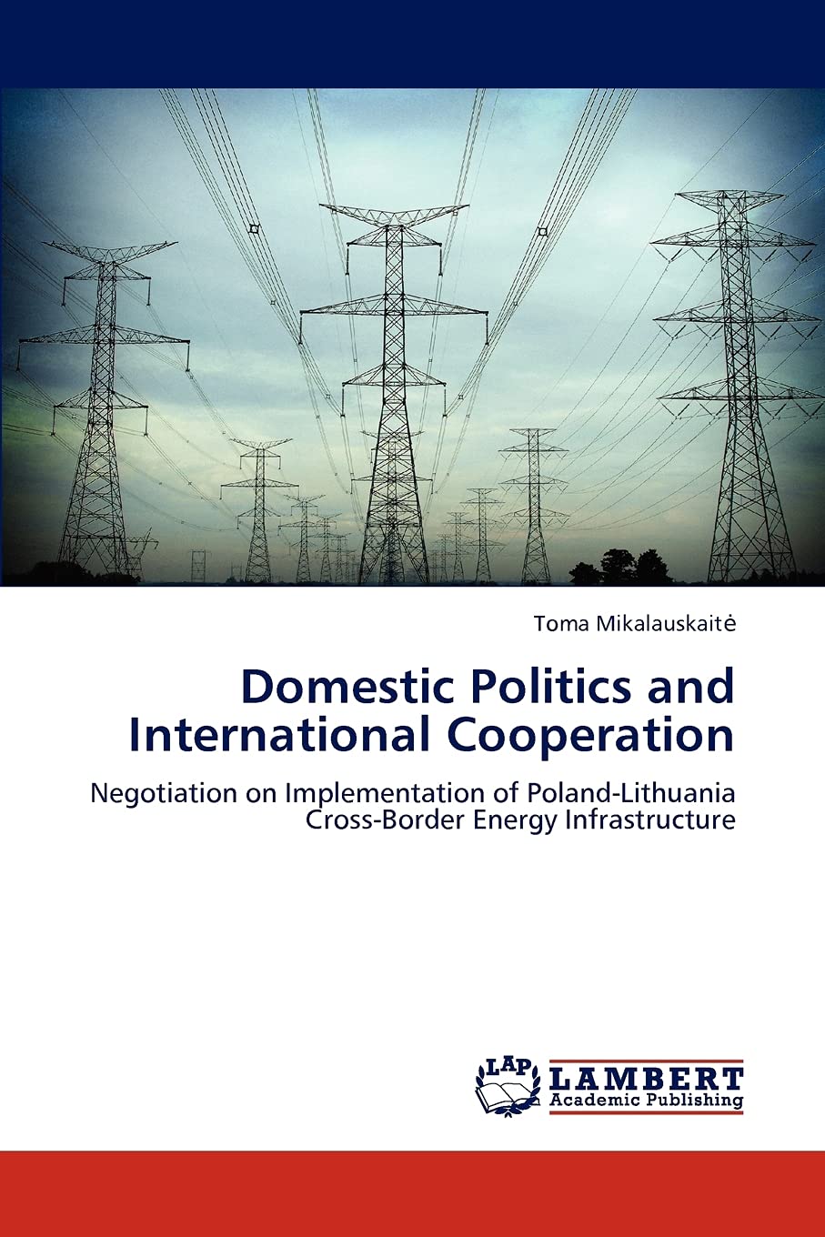 Domestic Politics and International Cooperation: Negotiation on Implementation of PolandLithuania CrossBorder Energy Infrastru,Used