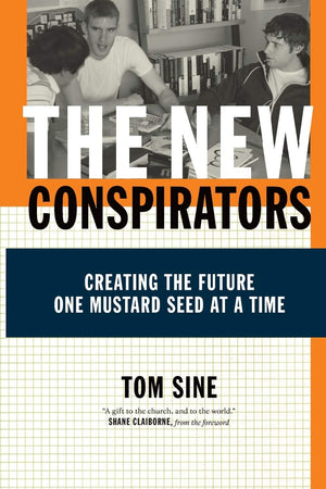 The New Conspirators: Creating the Future One Mustard Seed at a Time,Used