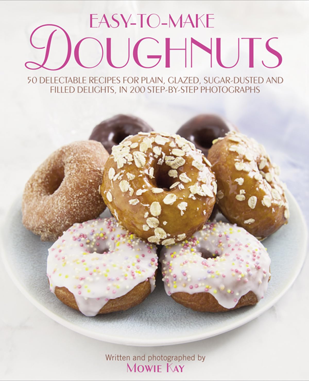 EasyToMake Doughnuts: 50 Delectable Recipes For Plain, Glazed, Sugardusted And Filled Delights, in 200 Stepbystep Photograp,Used