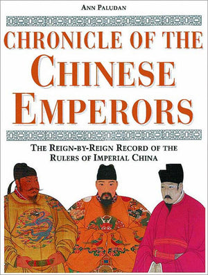 Chronicle of the Chinese Emperors: The ReignbyReign Record of the Rulers of Imperial China (Chronicles),Used