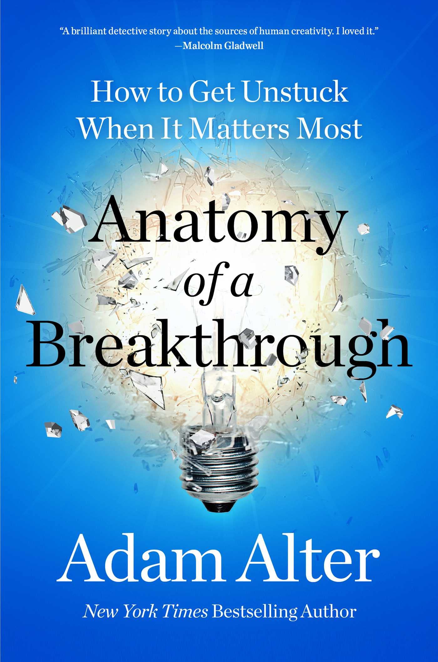 Anatomy Of A Breakthrough: How To Get Unstuck When It Matters Most,New