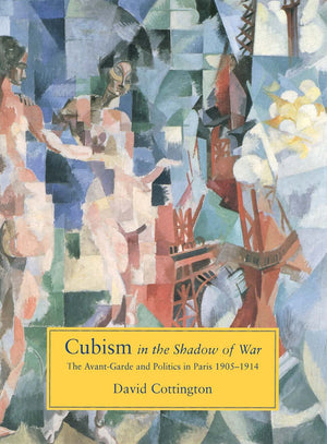 Cubism In The Shadow Of War: The Avantgarde And Politics In Paris, 19051914-new,New