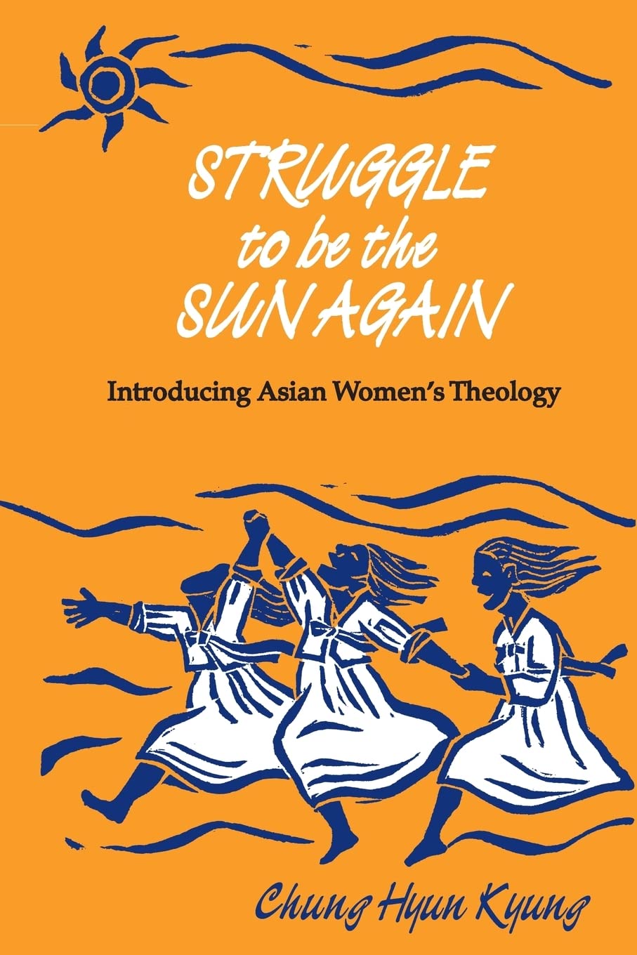 Struggle to Be the Sun Again (Introducing Asian Women's Theology),New