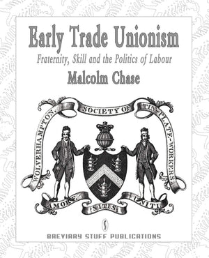 Early Trade Unionism: Fraternity, Skill and the Politics of Labour (Studies in Labour History),Used