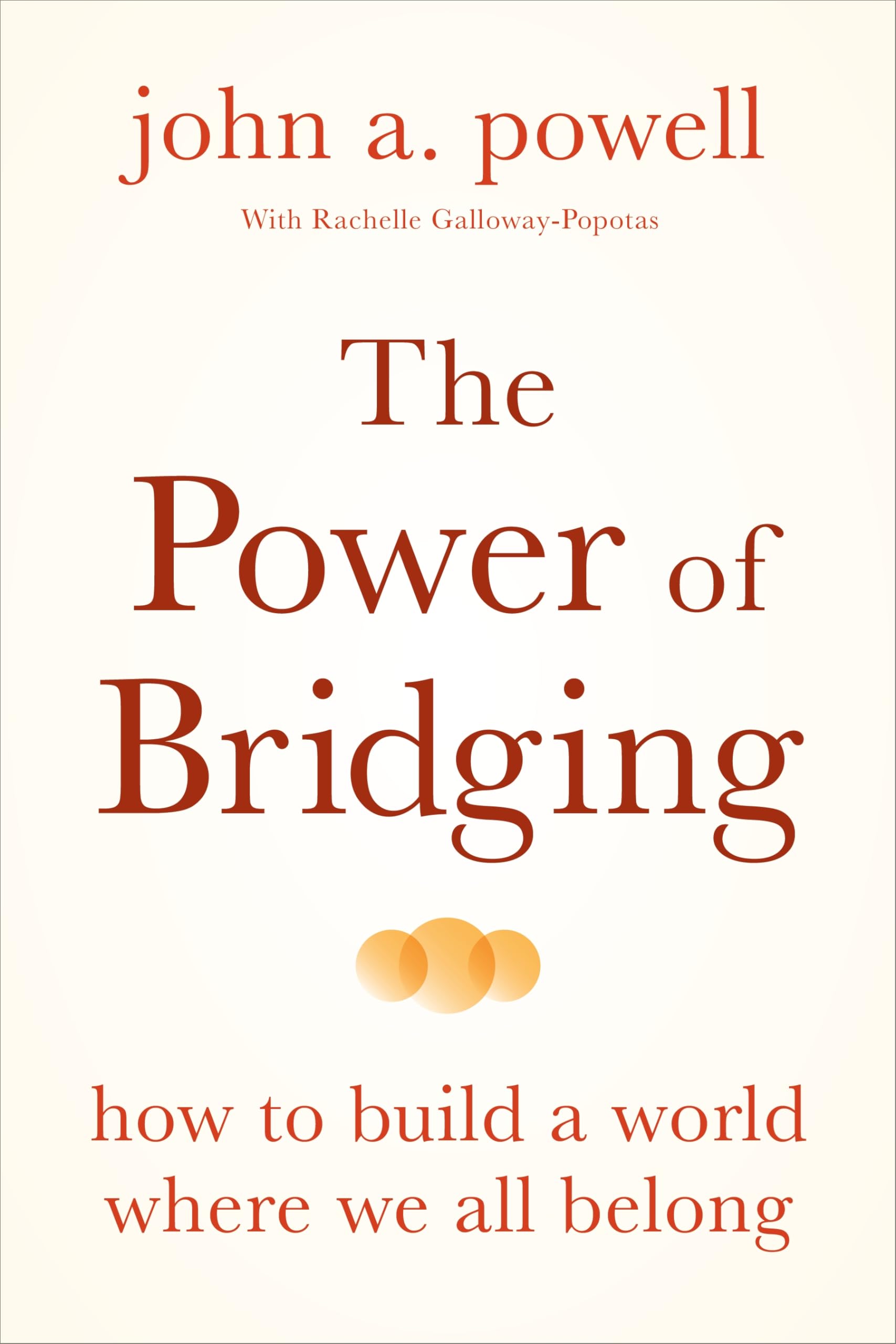 The Power of Bridging: How to Build a World Where We All Belong,New