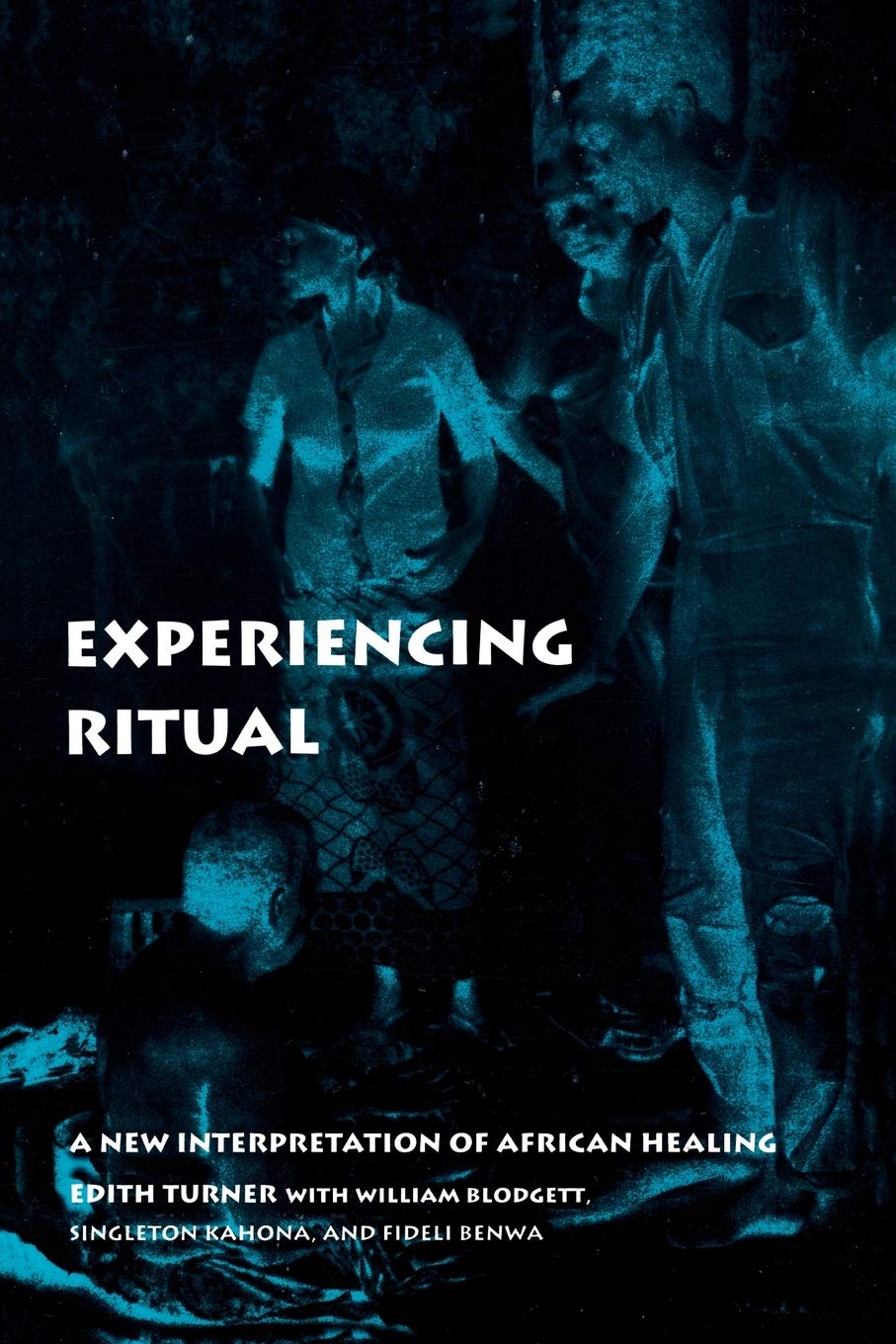 Experiencing Ritual: A New Interpretation Of African Healing (Contemporary Ethnography),New