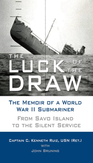 The Luck Of The Draw: The Memoir Of A World War Ii Submariner: From Savo Island To The Silent Service