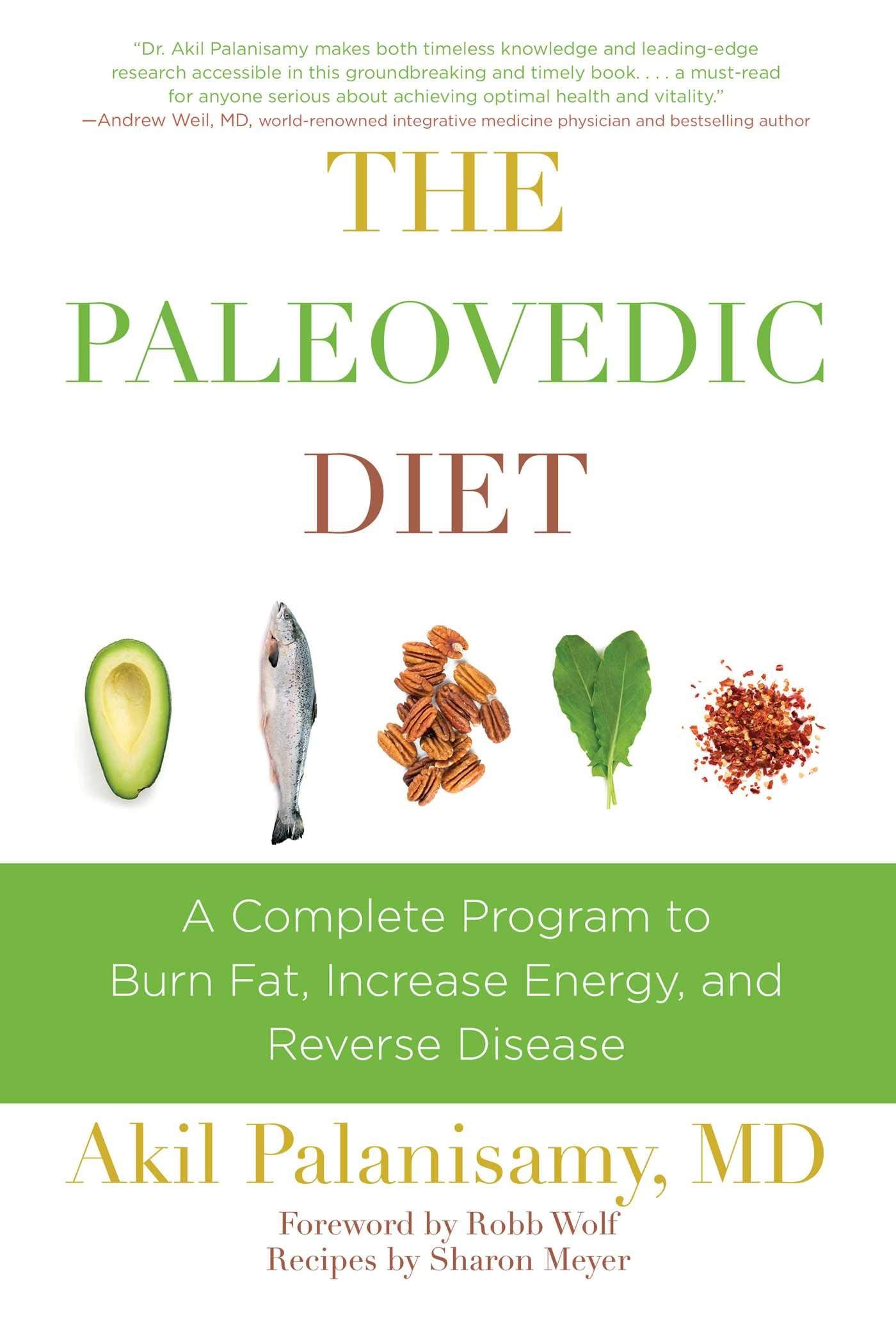 The Paleovedic Diet: A Complete Program To Burn Fat, Increase Energy, And Reverse Disease