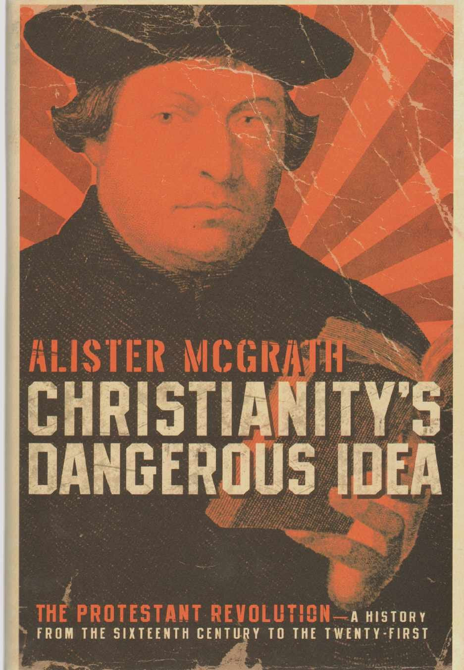 Christianity's Dangerous Idea: The Protestant RevolutionA History from the Sixteenth Century to the TwentyFirst,Used