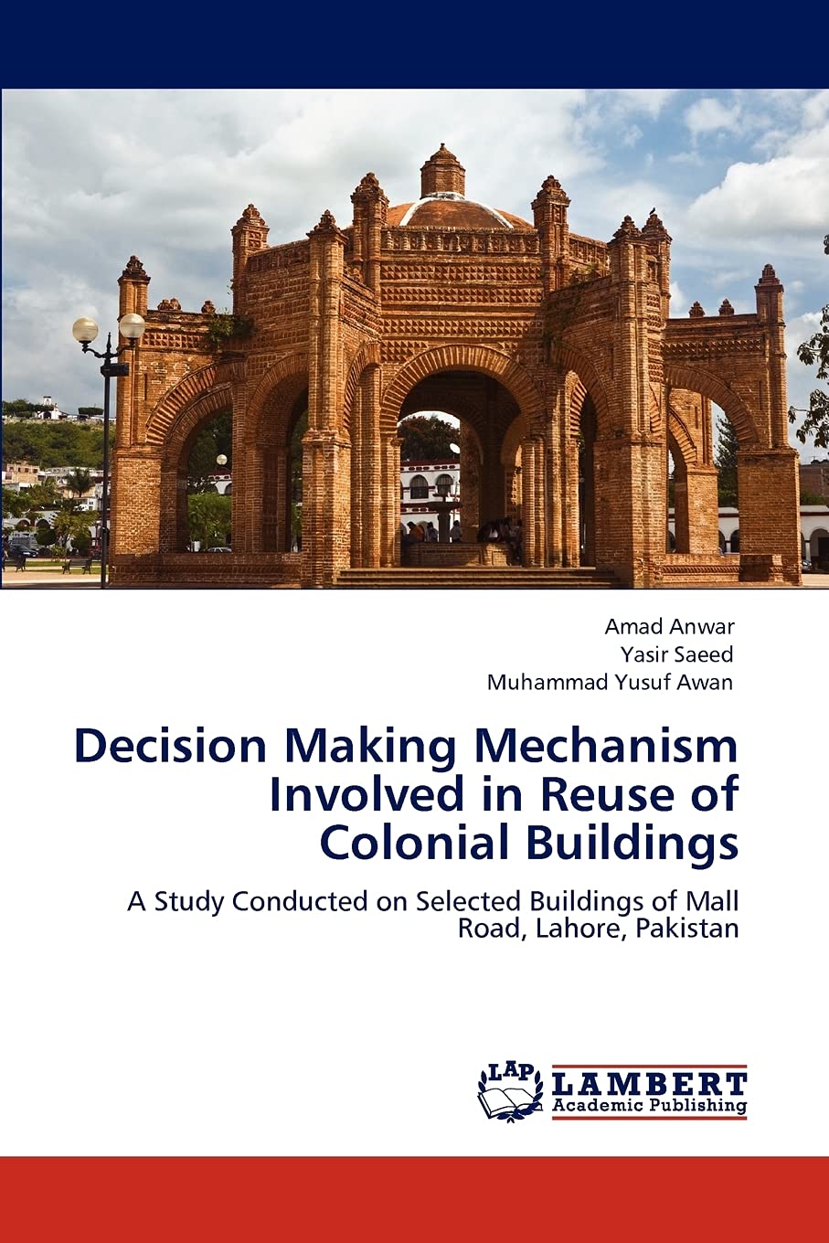 Decision Making Mechanism Involved in Reuse of Colonial Buildings: A Study Conducted on Selected Buildings of Mall Road, Lahore,,Used