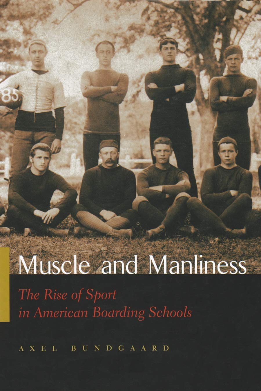 Muscle and Manliness: The Rise of Sport in American Boarding Schools (Sports and Entertainment),Used