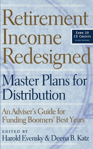 Retirement Income Redesigned: Master Plans for Distribution  An Adviser's Guide for Funding Boomers' Best Years,Used
