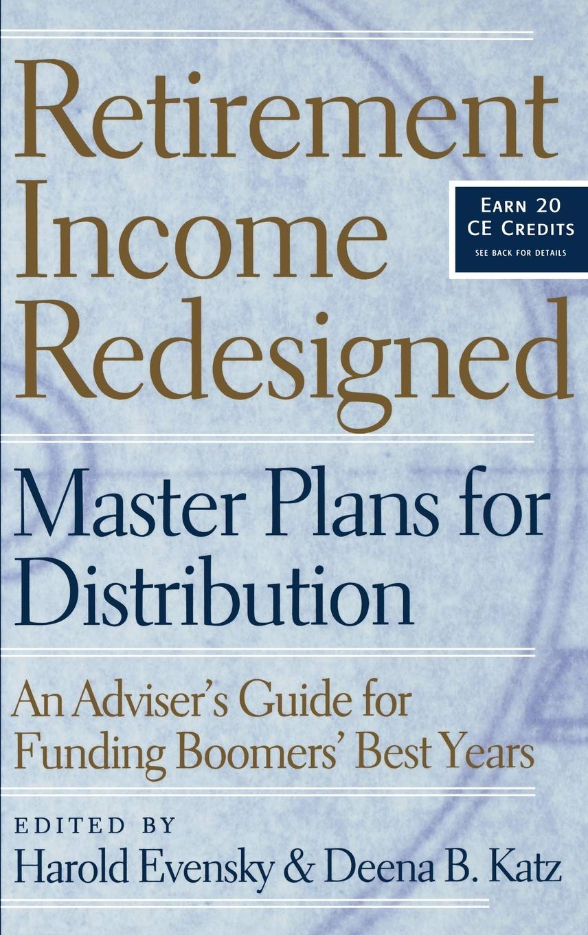 Retirement Income Redesigned: Master Plans for Distribution  An Adviser's Guide for Funding Boomers' Best Years,Used