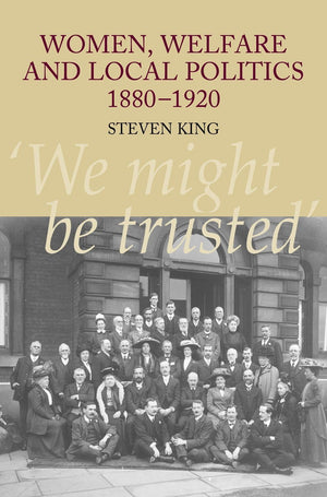 Women, Welfare and Local Politics, 18801920: 'We might be trusted',Used