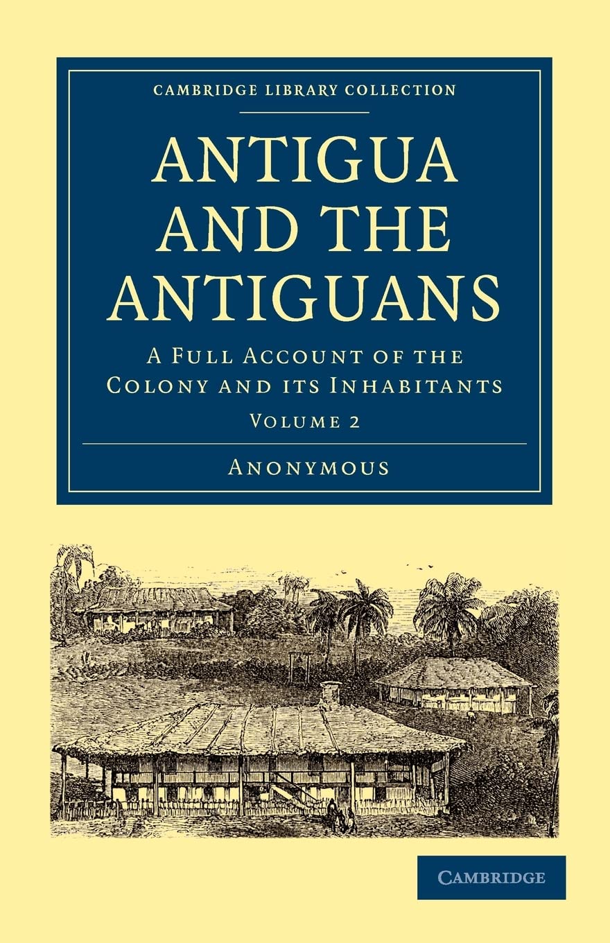 Antigua and the Antiguans: A Full Account of the Colony and its Inhabitants (Cambridge Library Collection  Slavery and Abolitio,Used
