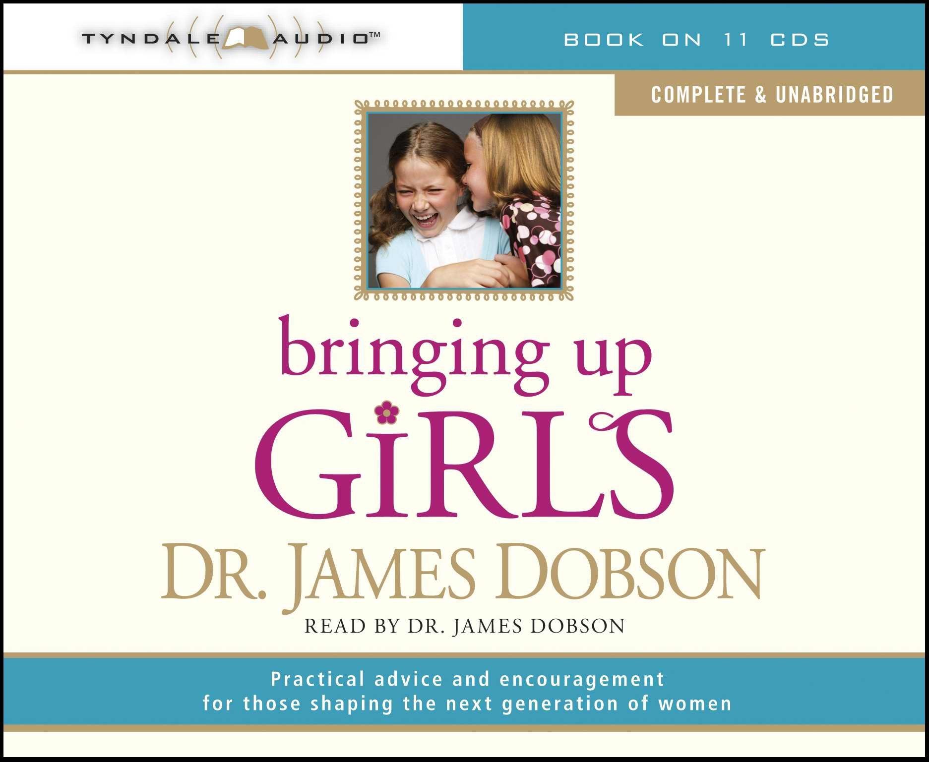 Bringing Up Girls (unabridged): Practical Advice and Encouragement for Those Shaping the Next Generation of Women,Used