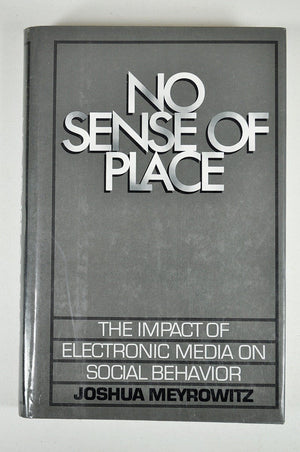 No Sense Of Place: The Impact Of Electronic Media On Social Behavior,Used