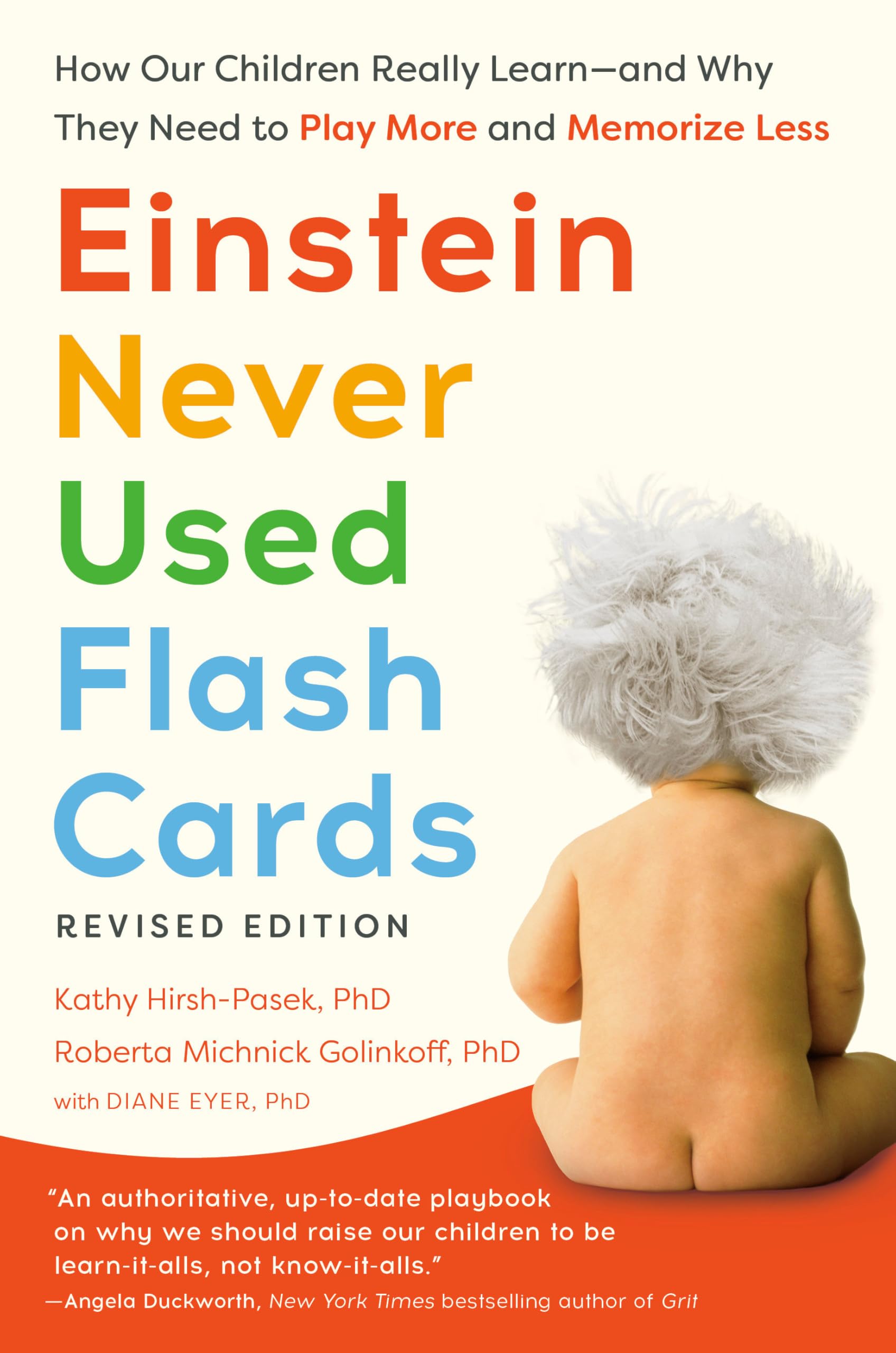 Einstein Never Used Flash Cards, Revised Edition: How Our Children Really LearnAnd Why They Need To Play More And Memorize Les