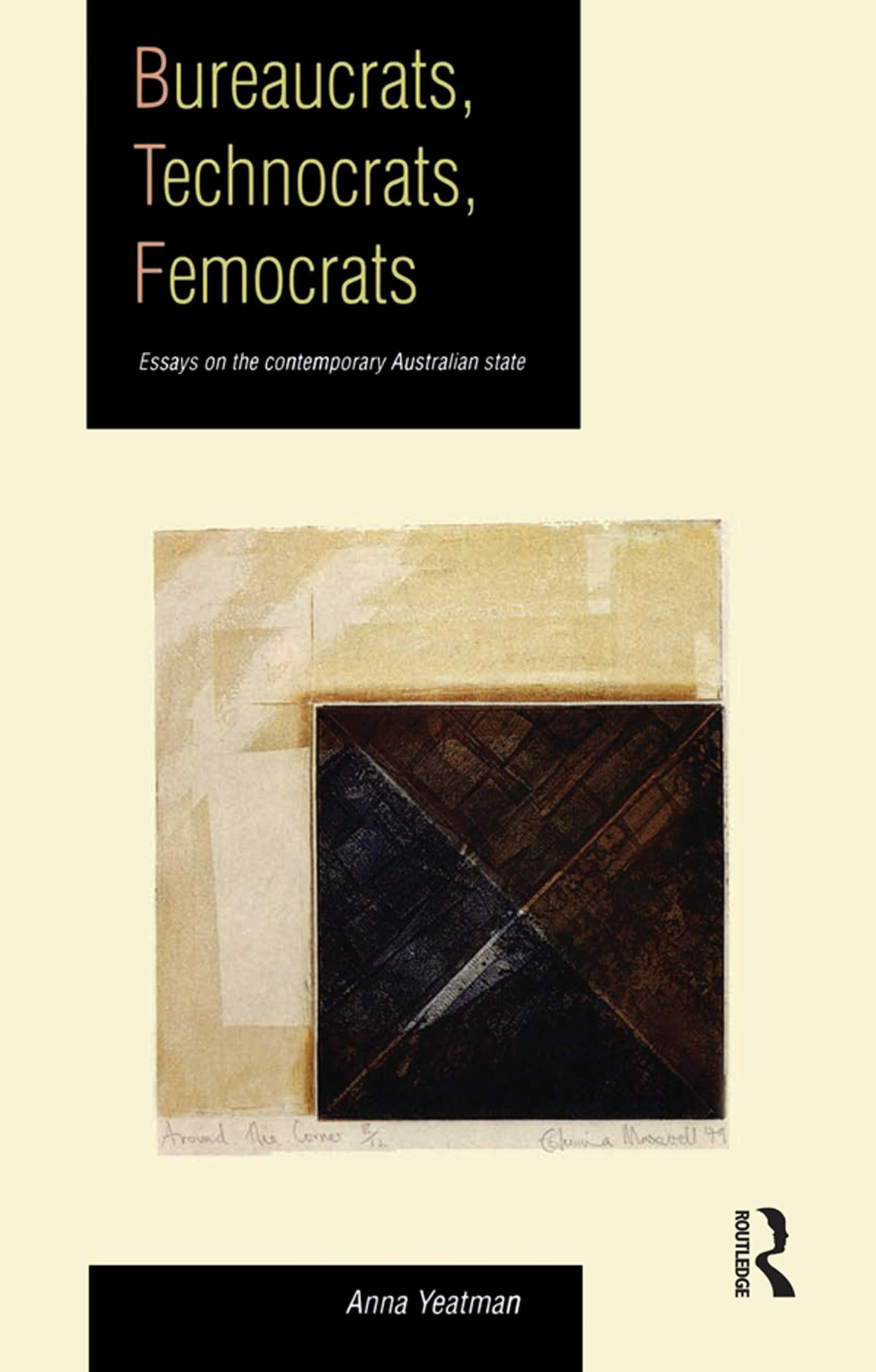 Bureaucrats, Technocrats, Femocrats: Essays on the contemporary Australian state,Used