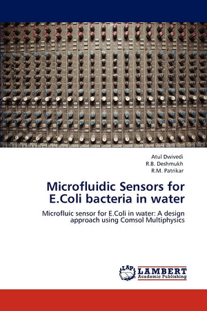 Microfluidic Sensors for E.Coli bacteria in water: Microfluic sensor for E.Coli in water: A design approach using Comsol Multiph,Used