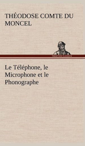 Le Tlphone, le Microphone et le Phonographe (French Edition),Used