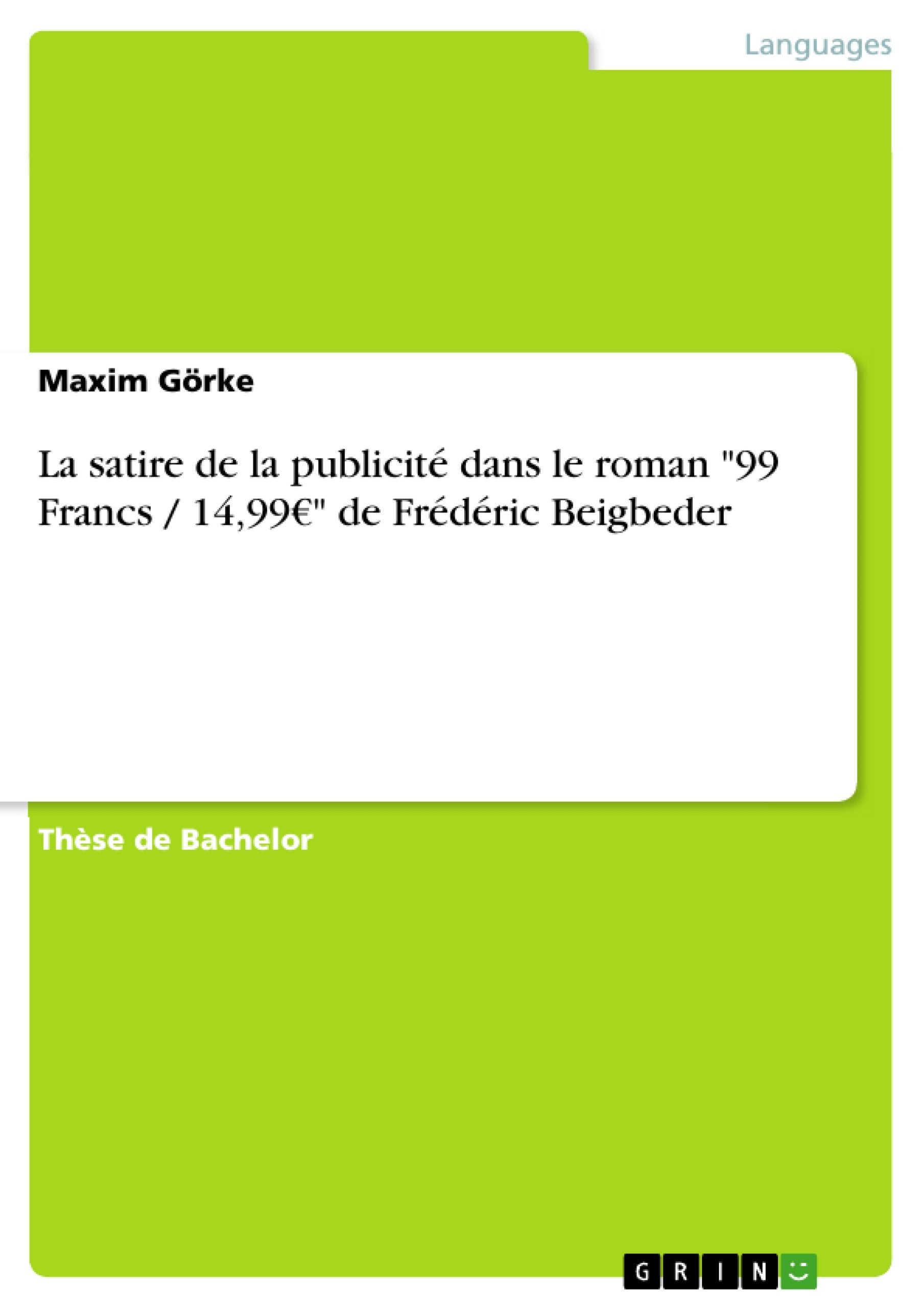 La Satire De La Publicit Dans Le Roman 99 Francs / 14,99 De Frdric Beigbeder (French Edition),Used