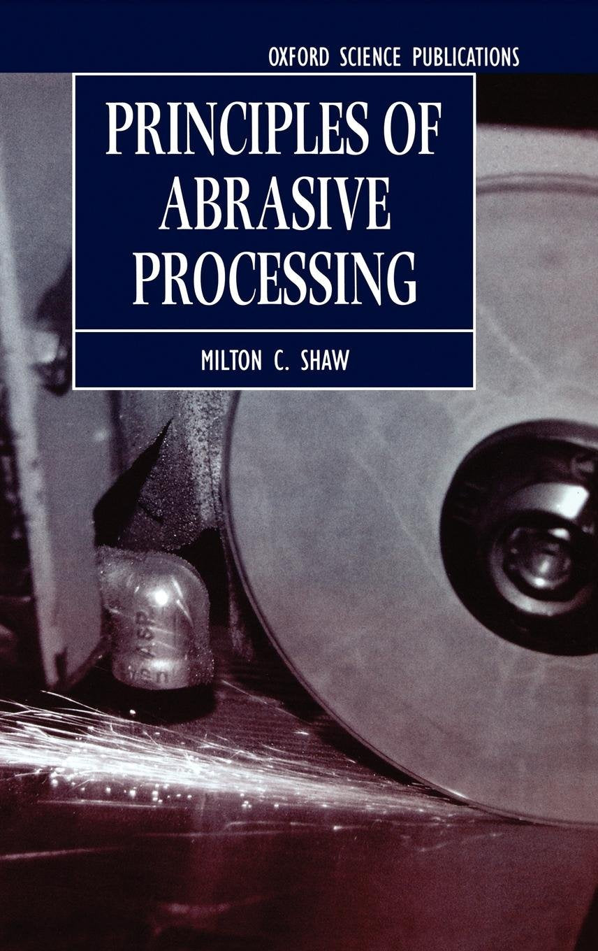 Principles of Abrasive Processing (Oxford Series on Advanced Manufacturing),New