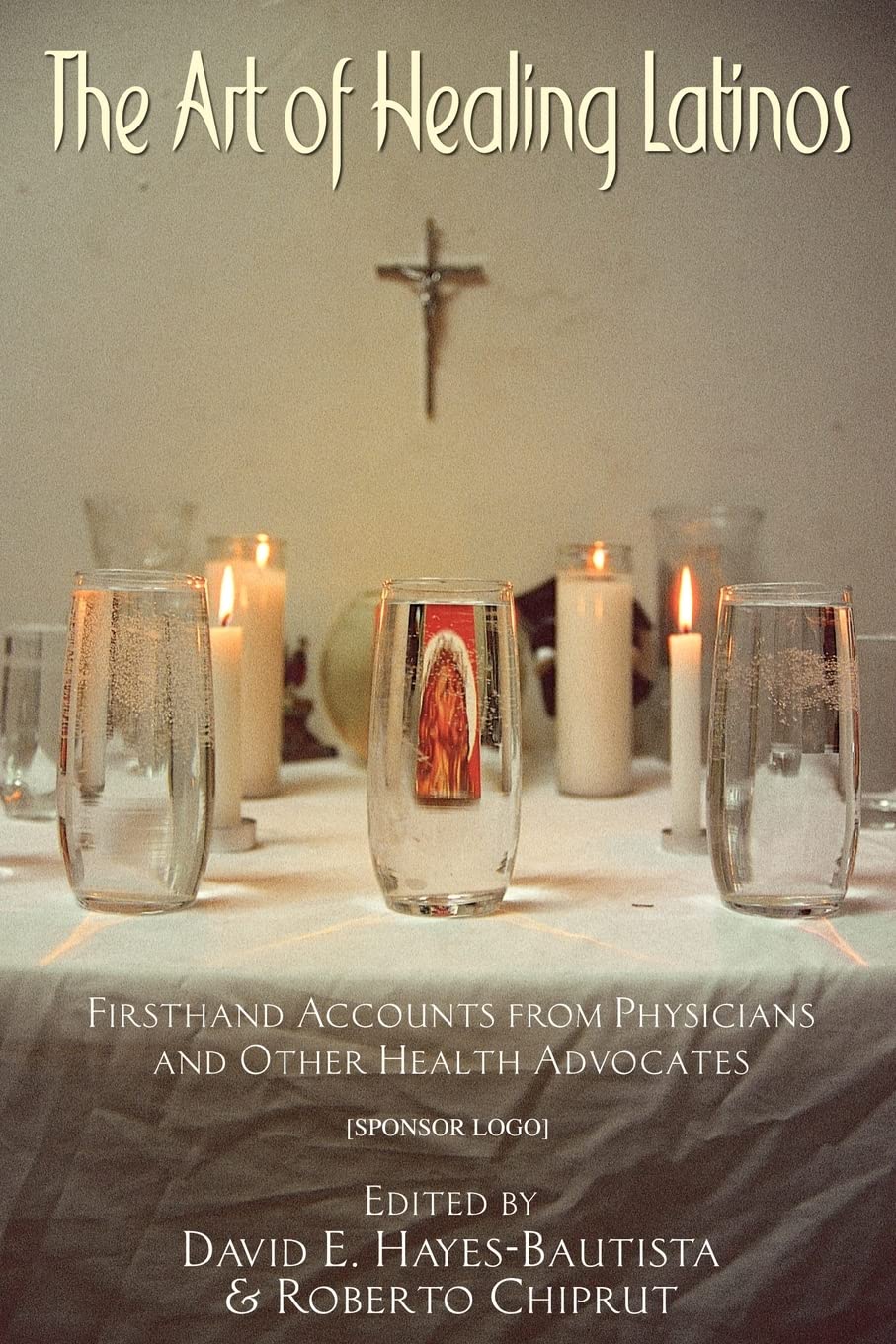 The Art of Healing Latinos: Firsthand Accounts from Physicians and Other Health Advocates,Used